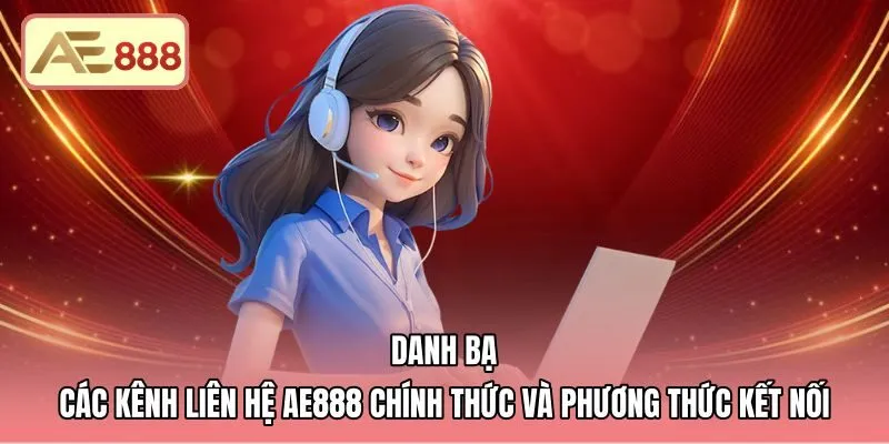 Kênh liên hệ AE888 chính thức hỗ trợ người chơi suốt 24/7