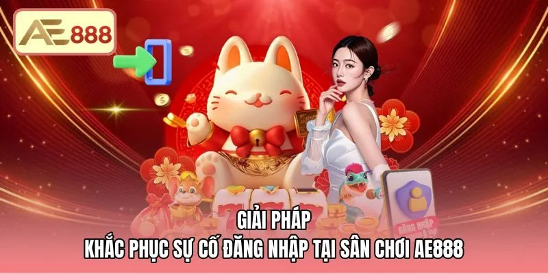 Cách xử lý sự cố gián đoạn đăng nhập AE888 nhanh chóng