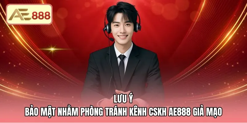 Lưu ý bảo mật khi liên hệ AE888 phòng tránh lừa đảo