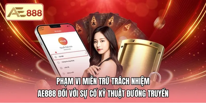 Điều khoản miễn trừ trách nhiệm AE888 khi gặp sự cố mạng