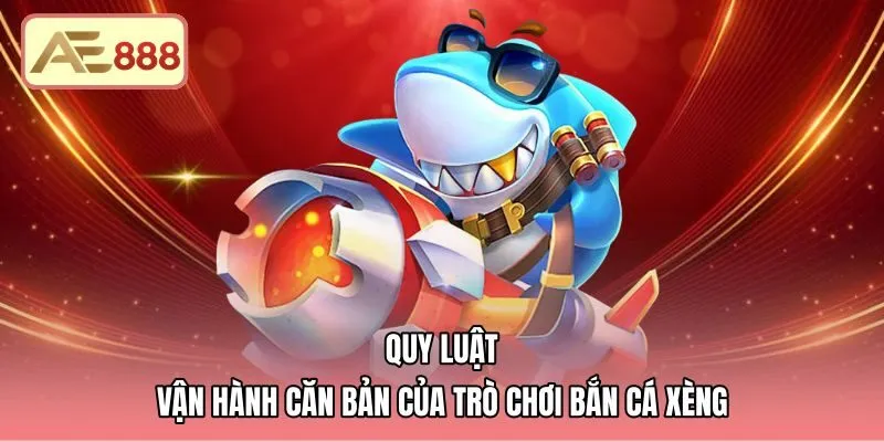 Quy luật vận hành trò chơi bắn cá xèng chuẩn xác